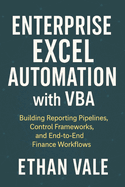 Enterprise Excel Automation with VBA: Building Reporting Pipelines, Control Frameworks, and End-to-End Finance Workflows