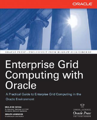 Enterprise Grid Computing with Oracle - Goyal, Brajesh, and Lawande, Shilpa, and Goyal Brajesh