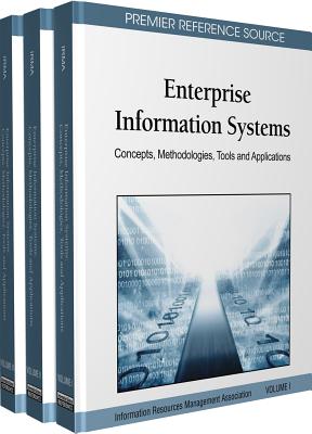 Enterprise Information Systems: Concepts, Methodologies, Tools and Applications (3 Volumes) - Irma (Editor), and Information Resources Management Associa (Editor), and Management Association, Information Reso (Editor)