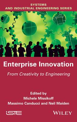 Enterprise Innovation: From Creativity to Engineering - Missikoff, Michele (Editor), and Canducci, Massimo (Editor), and Maiden, Neil (Editor)