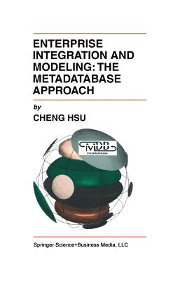 Enterprise Integration and Modeling: The Metadatabase Approach - Hsu, Cheng