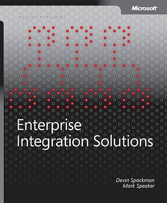 Enterprise Integration Solutions - Spackman, Devin, and Speaker, Mark, and Microsoft Press (Creator)