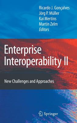 Enterprise Interoperability II: New Challenges and Approaches - Jardim-Gon�alves, Ricardo (Editor), and M�ller, J�rg (Editor), and Mertins, Kai (Editor)