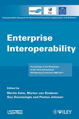 Enterprise Interoperability: IWEI 2011 Proceedings - Zelm, Martin (Editor), and Van Sinderen, Marten (Editor), and Doumeingts, Guy (Editor)