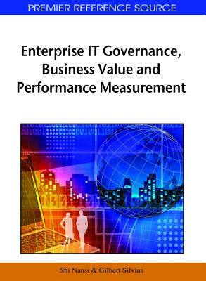 Enterprise IT Governance, Business Value and Performance Measurement - Shi, Nan Si (Editor), and Silvius, Gilbert (Editor)