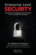 Enterprise Level Security: Securing Information Systems in an Uncertain World