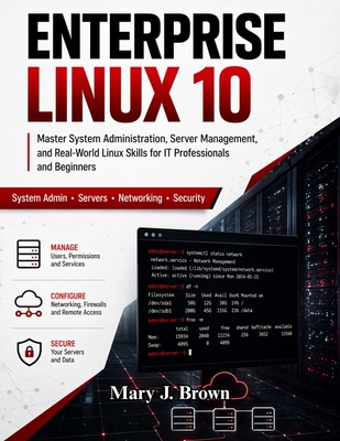 Enterprise Linux 10: Master System Administration, Server Management, and Real-World Linux Skills for IT Professionals and Beginners - R Bennett, Emily