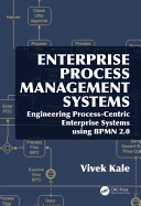 Enterprise Process Management Systems: Engineering Process-Centric Enterprise Systems Using Bpmn 2.0