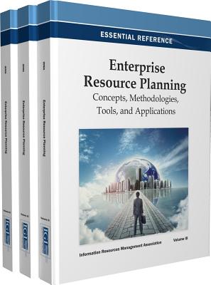 Enterprise Resource Planning: Concepts, Methodologies, Tools, and Applications - Management Association, Information Reso (Editor), and Association, Information Resources Manag (Editor)