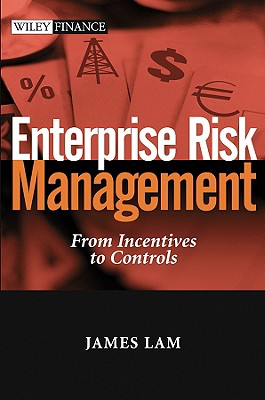 Enterprise Risk Management: From Incentives to Controls - Lam, James