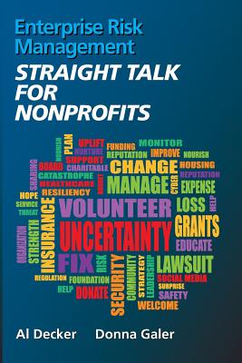 Enterprise Risk Management STRAIGHT TALK FOR NONPROFITS - Decker, Al, and Galer, Donna