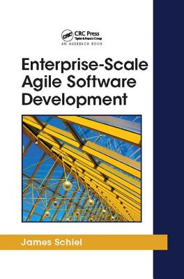Enterprise-Scale Agile Software Development - Schiel, James