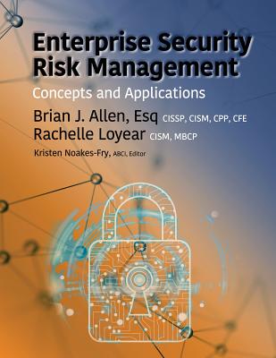 Enterprise Security Risk Management: Concepts and Applications - Allen, Bran, and Loyear, Rachelle, and Noakes-Fry, Kristen (Editor)
