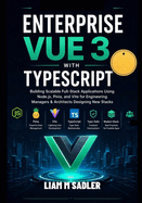 Enterprise Vue 3 with TypeScript: Building Scalable Full-Stack Applications Using Node.js, Pinia, and Vite for Engineering Managers & Architects Designing New Stacks