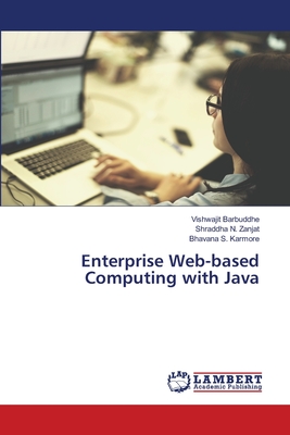 Enterprise Web-based Computing with Java - Barbuddhe, Vishwajit, and Zanjat, Shraddha N, and Karmore, Bhavana S