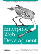 Enterprise Web Development: Building HTML5 Applications: from Desktop to Mobile