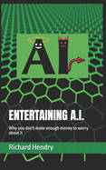 Entertaining A.I.: Why you don't make enough money to worry about it
