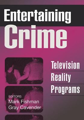 Entertaining Crime: Television Reality Programs - Fishman, Mark (Editor)