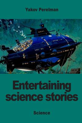 Entertaining science stories - Perelman, Yakov, and Willams, Brian