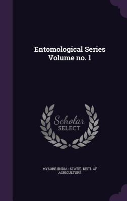 Entomological Series Volume no. 1 - Mysore (India State) Dept of Agricul (Creator)