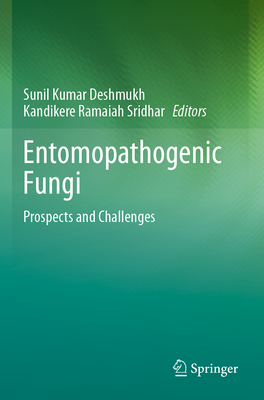 Entomopathogenic Fungi: Prospects and Challenges - Deshmukh, Sunil Kumar (Editor), and Sridhar, Kandikere Ramaiah (Editor)