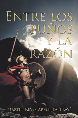 Entre Los Pu�os Y La Raz�n - Armenta, Martin Reyes