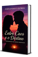 Entre O Caos E O Destino: Um Romance de Amor e Reden??o"