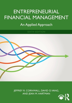 Entrepreneurial Financial Management: An Applied Approach - Cornwall, Jeffrey R, and Vang, David O, and Hartman, Jean M
