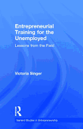 Entrepreneurial Training for the Unemployed: Lessons from the Field