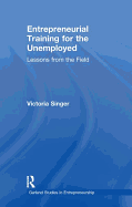 Entrepreneurial Training for the Unemployed: Lessons from the Field