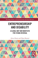Entrepreneurship and Disability: A Global Map and Manifesto for Stigma Reversal