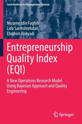 Entrepreneurship Quality Index (EQI): A New Operations Research Model Using Bayesian Approach and Quality Engineering - Faghih, Nezameddin, and Sarreshtehdari, Lida, and Bonyadi, Ebrahim