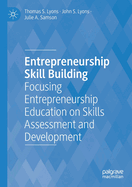Entrepreneurship Skill Building: Focusing Entrepreneurship Education on Skills Assessment and Development