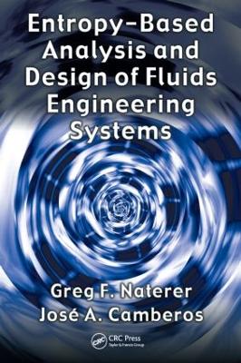 Entropy Based Design and Analysis of Fluids Engineering Systems - Naterer, Greg F, and Camberos, Jose A