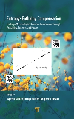Entropy-Enthalpy Compensation: Finding a Methodological Common Denominator through Probability, Statistics, and Physics - Starikov, Evgeni (Editor), and Nord�n, Bengt (Editor), and Tanaka, Shigenori (Editor)
