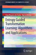 Entropy Guided Transformation Learning: Algorithms and Applications