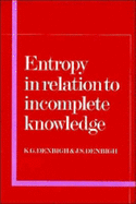 Entropy in Relation to Incomplete Knowledge - Denbigh, K G, and Denbigh, J S