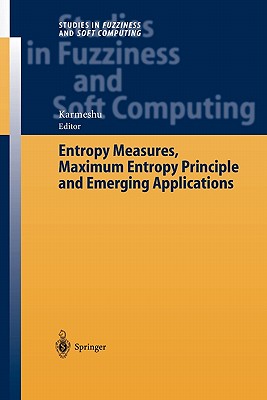 Entropy Measures, Maximum Entropy Principle and Emerging Applications - Karmeshu (Editor)