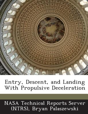 Entry, Descent, and Landing With Propulsive Deceleration - Nasa Technical Reports Server (Ntrs) (Creator), and Palaszewski, Bryan