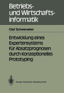 Entwicklung Eines Expertensystems F�r Absatzprognosen Durch Konzeptionelles Prototyping