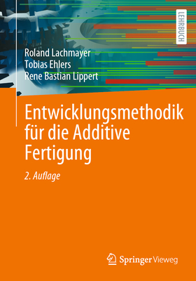 Entwicklungsmethodik Fur Die Additive Fertigung - Lachmayer, Roland, and Lippert, Ren? Bastian