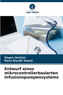 Entwurf eines mikrocontrollerbasierten Infusionspumpensystems - Ibrahim, Dogan, and Saeed, Rana Riyadh