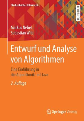 Entwurf Und Analyse Von Algorithmen: Eine Einf?hrung in Die Algorithmik Mit Java - Nebel, Markus, and Wild, Sebastian