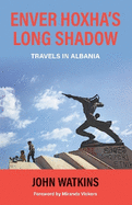 Enver Hoxha's Long Shadow: Travels in Albania