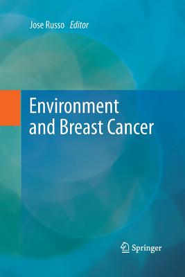 Environment and Breast Cancer - Russo, Jose (Editor)