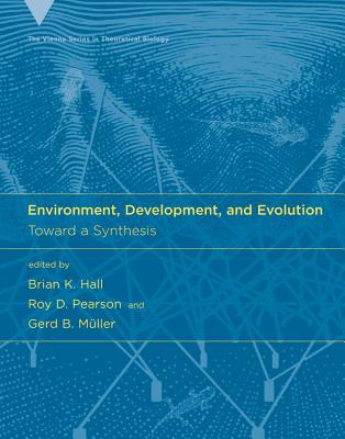 Environment, Development, and Evolution: Toward a Synthesis - Hall, Brian K (Editor), and Pearson, Roy D (Editor), and M�ller, Gerd B (Editor)