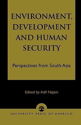 Environment, Development and Human Security: Perspectives from South Asia - Banerjee, Dipankar (Contributions by), and Asthana, Vandana (Contributions by), and Shukla, Ashok C (Contributions by)
