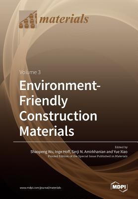 Environment-Friendly Construction Materials: Volume 3 - Wu, Shaopeng (Guest editor), and Hoff, Inge (Guest editor), and Amirkhanian, Serji N (Guest editor)