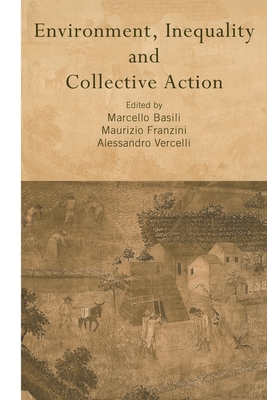 Environment, Inequality and Collective Action - Basili, Marcello (Editor), and Franzini, Maurizio (Editor), and Vercelli, Alessandro (Editor)