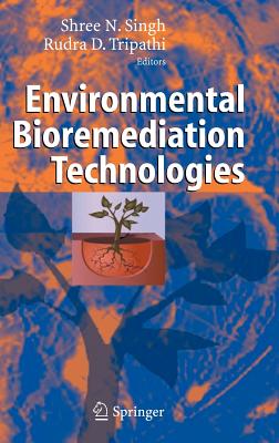 Environmental Bioremediation Technologies - Singh, S N (Editor), and Tripathi, R D (Editor)